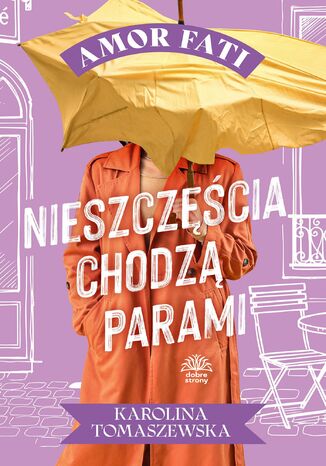 Amor fati. Tom 3. Nieszczęścia chodzą parami Karolina Tomaszewska - okladka książki