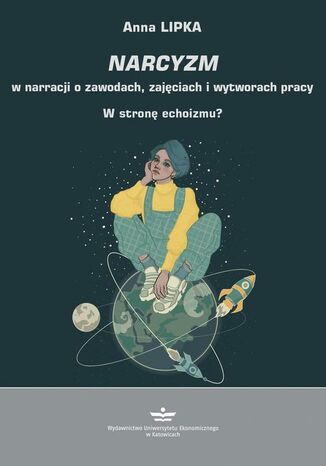 Narcyzm w narracji o zawodach, zajęciach i wytworach pracy. W stronę echoizmu? Anna Lipka - okladka książki