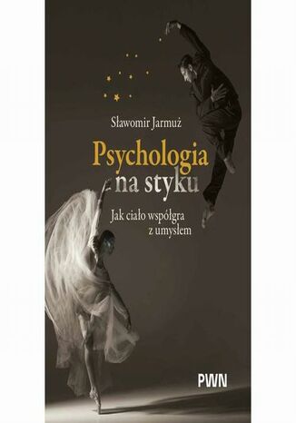 Psychologia na styku. Jak ciało współgra z umysłem Sławomir Jarmuż - okladka książki