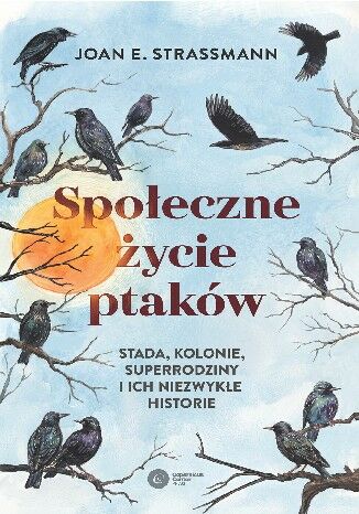 Społeczne życie ptaków Stada, kolonie, superrodziny i ich niezwykłe historie Joan Strassmann - okladka książki