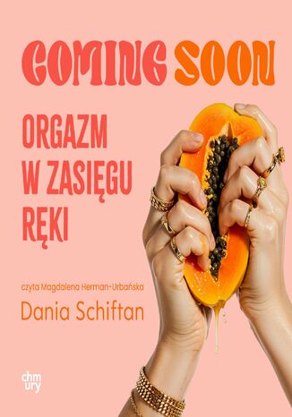 Coming Soon. Orgazm w zasięgu ręki Dania Schiftan - okladka książki