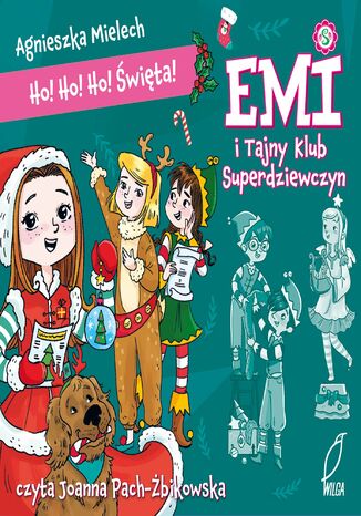 Emi i Tajny Klub Superdziewczyn. Ho! Ho! Ho! Święta Agnieszka Mielech - okladka książki