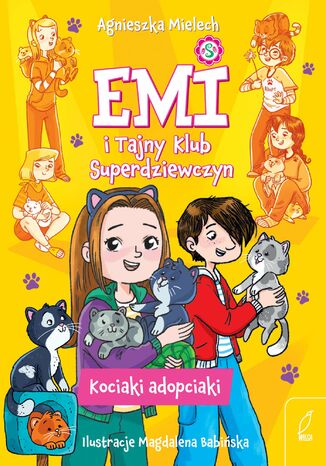 Emi i Tajny Klub Superdziewczyn. Kociaki adopciaki Agnieszka Mielech - okladka książki