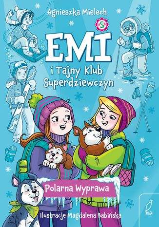Emi i Tajny Klub Superdziewczyn. Polarna Wyprawa Agnieszka Mielech - okladka książki