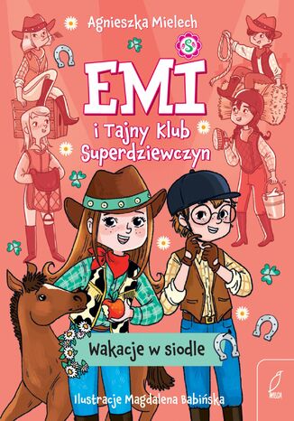 Emi i Tajny Klub Superdziewczyn. Wakacje w siodle Agnieszka Mielech - okladka książki