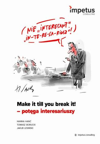 Make it till you brake it! - potęga interesariuszy Hanna Hanć, Tomasz Borucki, Jakub Lesiński - okladka książki