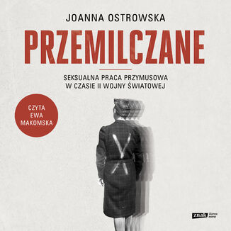 Przemilczane. Seksualna praca przymusowa w czasie II wojny światowej. Wydanie rozszerzone Joanna Ostrowska - okladka książki