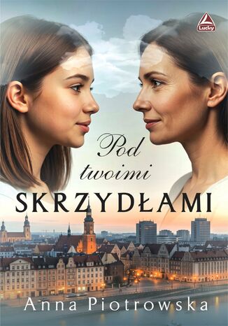 Pod twoimi skrzydłami Anna Piotrowska - okladka książki