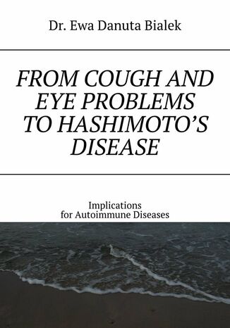 From cough and eye problems to Hashimoto's disease Dr. Ewa Danuta Bialek - okladka książki