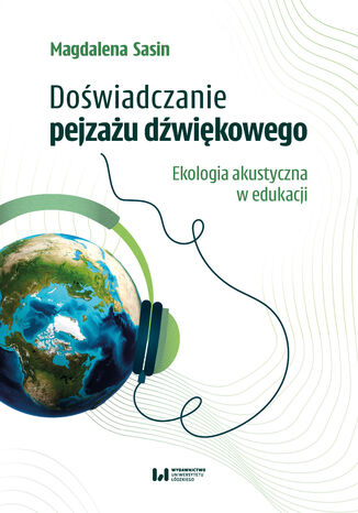 Doświadczanie pejzażu dźwiękowego. Ekologia akustyczna w edukacji Magdalena Sasin - okladka książki