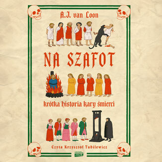 Na szafot. Krótka historia kary śmierci A.J. van Loon - okladka książki