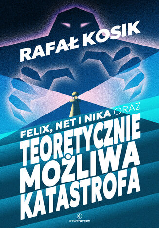 Felix, Net i Nika (#2). Felix, Net i Nika oraz Teoretycznie Możliwa Katastrofa Rafał Kosik - okladka książki