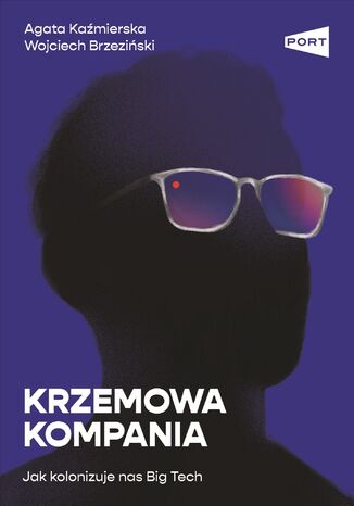 Krzemowa kompania. Jak kolonizuje nas Big Tech Agata Kaźmierska, Wojciech Brzeziński - okladka książki