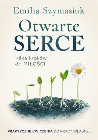 Otwarte serce. Kilka kroków do miłości Emilia Szymasiuk - okladka książki