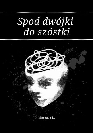 Spod dwójki do Szóstki Mateusz L. - okladka książki