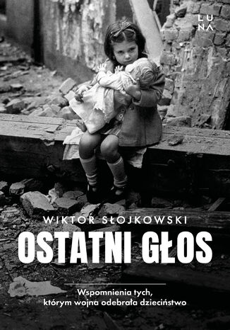Ostatni głos. Wspomnienia tych, którym wojna odebrała dzieciństwo Wiktor Słojkowski - okladka książki
