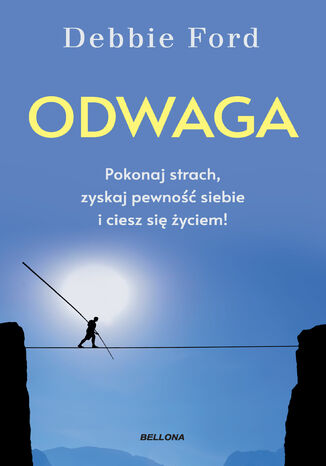 Odwaga. Pokonaj strach, zyskaj pewność siebie i ciesz się życiem! Debbie Ford - okladka książki