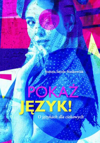 Pokaż język! O językach dla ciekawych Joanna Satoła-Staśkowiak - okladka książki
