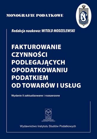 Fakturowanie czynności podlegających opodatkowaniu podatkiem od towarów i usług wyd. II zaktualizowane i rozszerzone Prof. dr hab. Witold Modzelewski - okladka książki