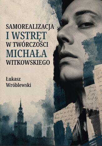 Samorealizacja i wstręt w twórczości Michała Witkowskiego Łukasz Wróblewski - okladka książki
