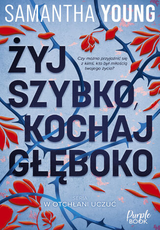 Żyj szybko, kochaj głęboko Samantha Young - okladka książki
