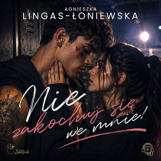 Nie zakochuj się we mnie! Agnieszka Lingas-Łoniewska - okladka książki