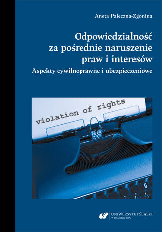 Odpowiedzialność za pośrednie naruszenie praw i interesów. Aspekty cywilnoprawne i ubezpieczeniowe Aneta Paleczna-Zgonina - okladka książki