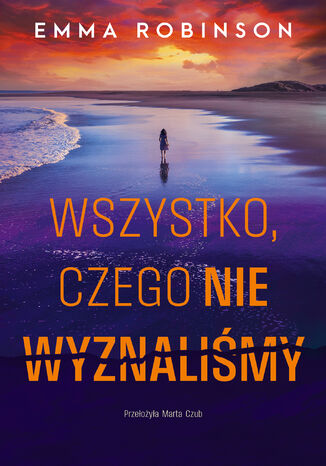 Wszystko, czego nie wyznaliśmy Emma Robinson - okladka książki