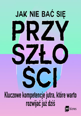 Jak nie bać się przyszłości. Kluczowe kompetencje jutra, które warto rozwijać już dziś Frederik G. Pferdt - audiobook MP3