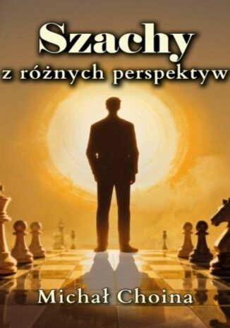 Szachy z różnych perspektyw Michał Choina - okladka książki