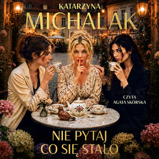 Nie pytaj, co się stało Katarzyna Michalak - okladka książki