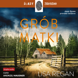 Josie Quinn (Tom 3). Grób matki Lisa Regan - okladka książki