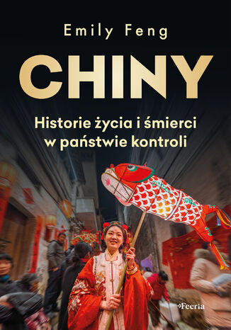 Chiny. Historie życia i śmierci w państwie kontroli Emily Feng - okladka książki