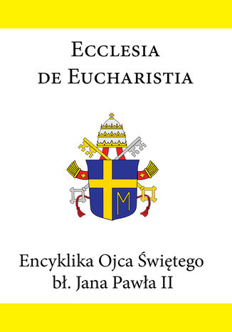 Encyklika Ojca Świętego bł. Jana Pawła II ECCLESIA DE EUCHARISTIA Jan Paweł II - okladka książki