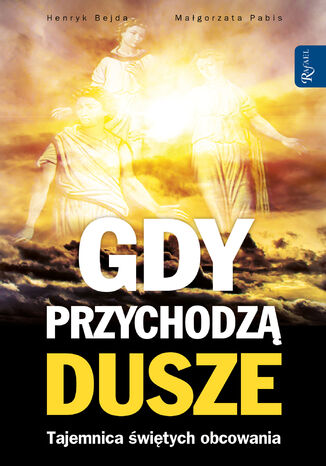 Gdy przychodzą dusze. Tajemnica świętych obcowania Henryk Bejda, Małgorzata Pabis - okladka książki