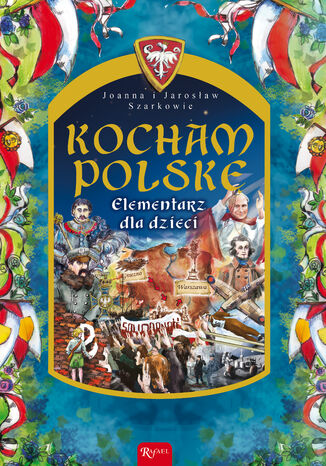 Kocham Polskę. Elementarz dla dzieci Joanna Szarek, Jarosław Szarek - okladka książki