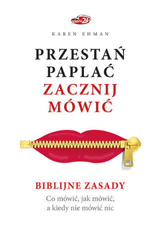 Przestań paplać. Zacznij mówić. Biblijne zasady. Co mówić, jak mówić, a kiedy nie mówić nic KAREN EHMAN - okladka książki