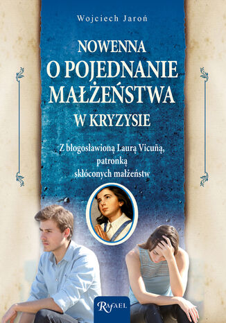 Nowenna o pojednanie małżeństwa w kryzysie. Z bł. Laurą Vicuą, patronką skłóconych małżeństw Wojciech Jaroń - okladka książki