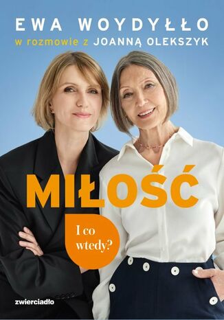Miłość. I co wtedy? Ewa Woydyłło, Joanna Olekszyk - okladka książki