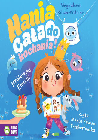 Hania cała do kochania! (#1). Hania cała do kochania! Królewna Emocji Magdalena Kilian-Antoine - okladka książki