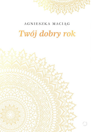 Twój dobry rok Agnieszka Maciąg - okladka książki
