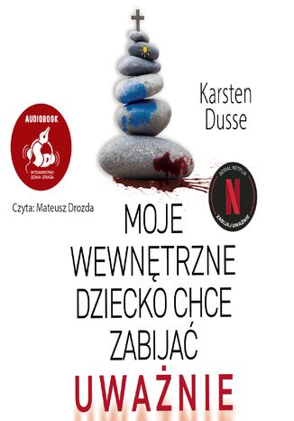 Moje wewnętrzne dziecko chce zabijać uważnie Karsten Dusse - okladka książki