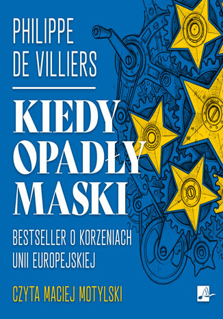 Kiedy opadły maski. Bestseller o korzeniach Unii Europejskiej Philippe de Villiers - okladka książki