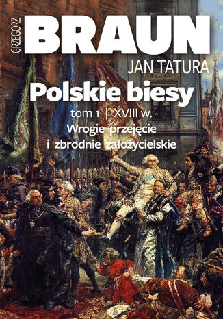 Polskie biesy. Tom I. Wiek XVIII Grzegorz Braun, Jan Tatura - okladka książki