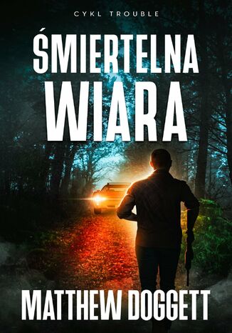 Śmiertelna wiara Matthew Doggett - okladka książki