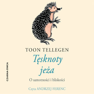 Tęsknoty jeża. O samotności i bliskości Toon Tellegen - audiobook MP3