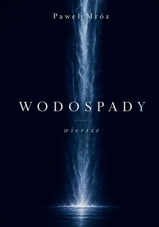 Wodospady. Wiersze Paweł Mróz - okladka książki