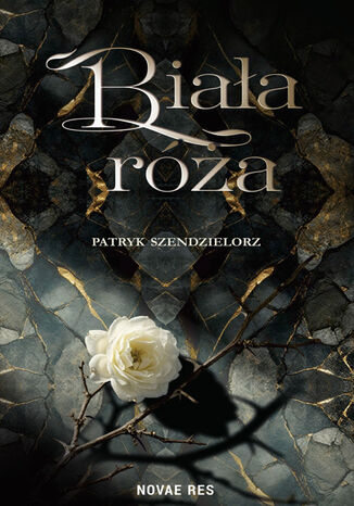 Biała róża. Niedźwiedź i czarodziej Patryk Szendzielorz, Patryk Szendzielorz - okladka książki