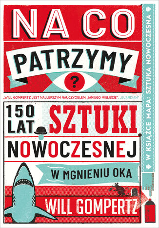 Na co patrzymy?. 150 lat sztuki nowoczesnej w mgnieniu oka Will Gompertz - okladka książki