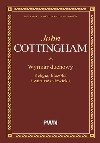 Wymiar duchowy. Religia, filozofia i wartość człowieka John Cottingham - okladka książki